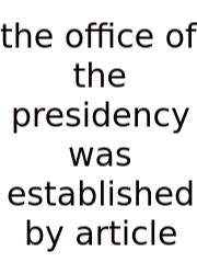 The Office Of The Presidency Was Established By Article