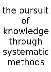 The Pursuit Of Knowledge Through Systematic Methods