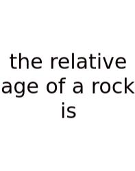 The Relative Age Of A Rock Is