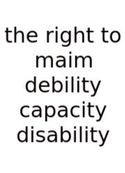 The Right To Maim Debility Capacity Disability