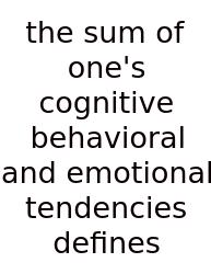 The Sum Of One's Cognitive Behavioral And Emotional Tendencies Defines