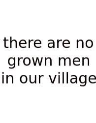 There Are No Grown Men In Our Village