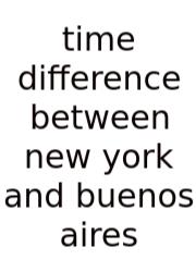 Time Difference Between New York And Buenos Aires