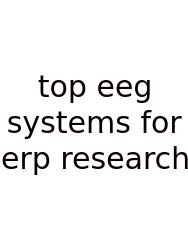 Top Eeg Systems For Erp Research