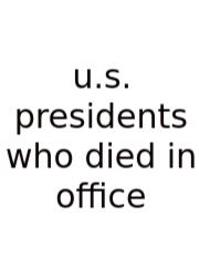U.s. Presidents Who Died In Office