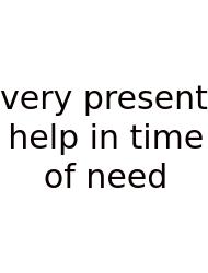 Very Present Help In Time Of Need