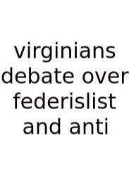 Virginians Debate Over Federislist And Anti