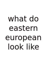 What Do Eastern European Look Like