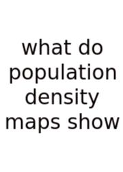 What Do Population Density Maps Show