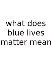 What Does Blue Lives Matter Mean