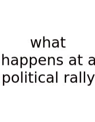 What Happens At A Political Rally