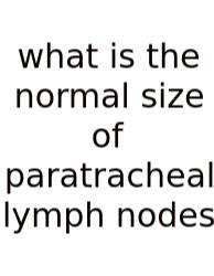 What Is The Normal Size Of Paratracheal Lymph Nodes