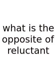 What Is The Opposite Of Reluctant