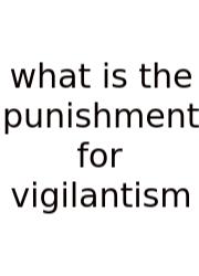 What Is The Punishment For Vigilantism