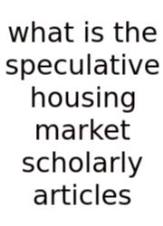 What Is The Speculative Housing Market Scholarly Articles