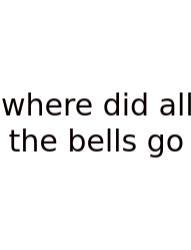 Where Did All The Bells Go