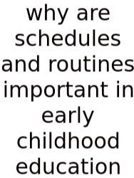 Why Are Schedules And Routines Important In Early Childhood Education