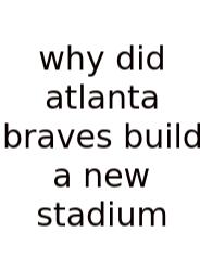 Why Did Atlanta Braves Build A New Stadium