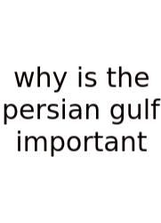 Why Is The Persian Gulf Important
