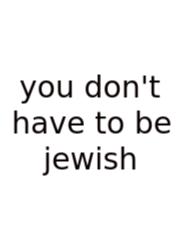 You Don't Have To Be Jewish